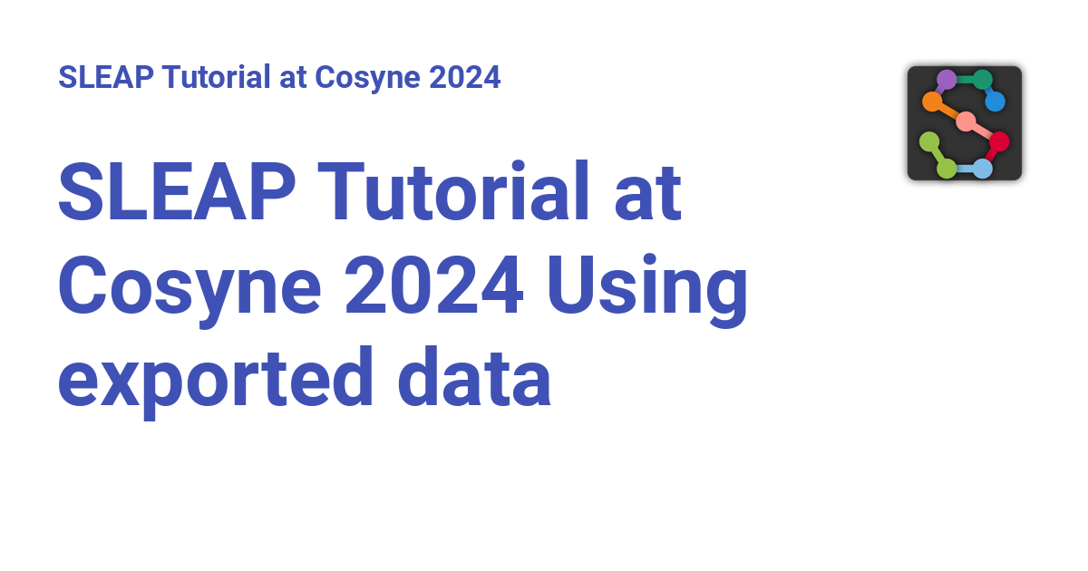 SLEAP Tutorial at Cosyne 2024 Using exported data SLEAP Tutorial at