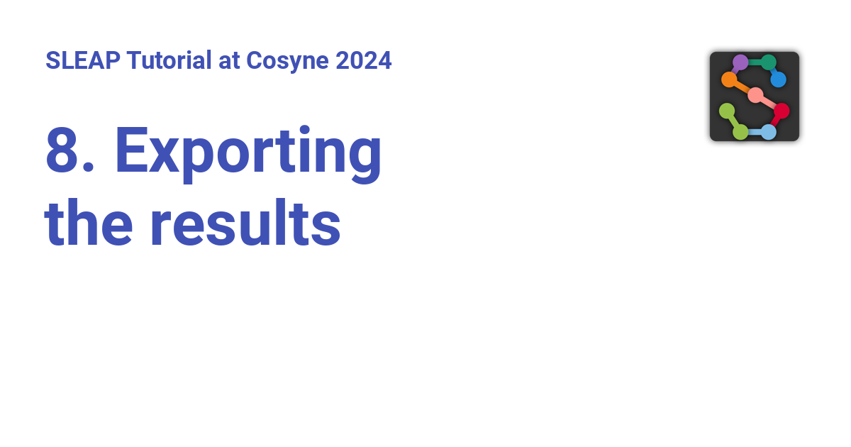 8. Exporting the results SLEAP Tutorial at Cosyne 2024