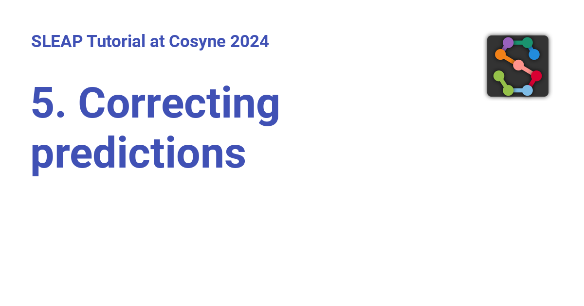 5. Correcting predictions SLEAP Tutorial at Cosyne 2024