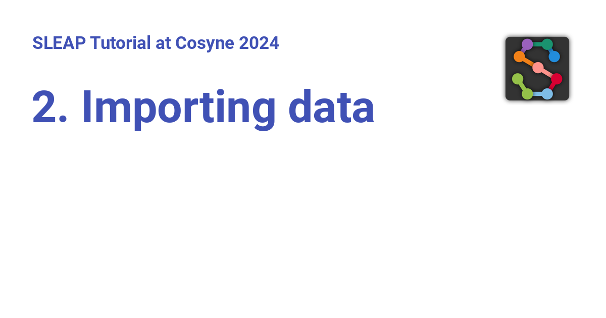 2. Importing data SLEAP Tutorial at Cosyne 2024